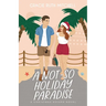 A Not-So Holiday Paradise: A Sweet Romantic Comedy