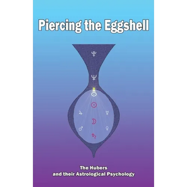 Piercing the Eggshell: The Hubers and their Astrological Psychology