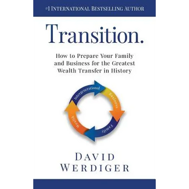 Transition: How to Prepare Your Family and Business for the Greatest Wealth Transfer in History