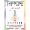 Parenting the Child You Have: Re-Imagining the Parent-Child Relationship Through the Lens of Human Design