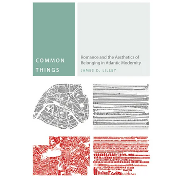 Common Things: Romance and the Aesthetics of Belonging in Atlantic Modernity