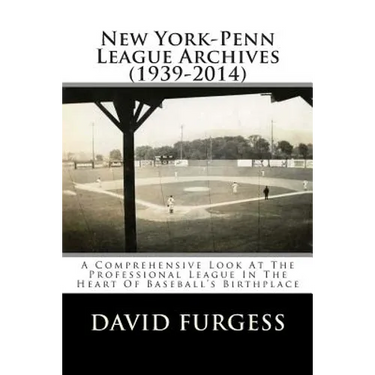 New York-Penn League Archives (1939-2014): A Detailed Look At The Professional League In The Heart Of Baseball's Birthplace