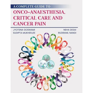 A Complete Guide to Onco-Anaesthesia, Critical Care and Cancer Pain
