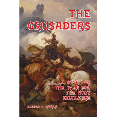 The Crusaders: A Story of the War for the Holy Sepulchre