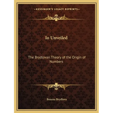 Io Unveiled: The Brydlovan Theory of the Origin of Numbers