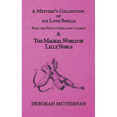 A Mystery's Collection of 101 Love Spells: From the Diary of Shellaire Lombard And the Magical World of Lilly Noble