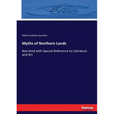 Myths of Northern Lands: Narrated with Special Reference to Literature and Art