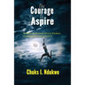 The Courage To Aspire: Thoughts On Moments Of Love, Kindness, Encouragement, And Aspiration