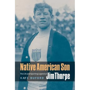 Native American Son: The Life and Sporting Legend of Jim Thorpe