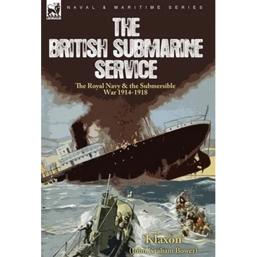 The British Submarine Service: the Royal Navy & the Submersible War 1914-1918