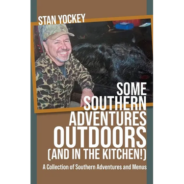 SOME SOUTHERN ADVENTURES OUTDOORS (AND IN THE KITCHEN!) A Collection of Southern Adventures and Menus