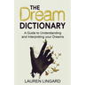The Dream Dictionary: A Guide to Understanding and Interpreting Your Dreams