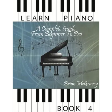 Learn Piano: A Complete Guide from Beginner to Pro Book 4