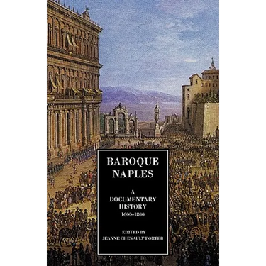 Baroque Naples: A Documentary History: C.1600-1800
