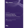 Advanced Polymer Composite Materials: Processing, Modeling, Properties and Applications