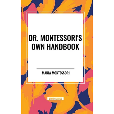 Dr. Montessori's Own Handbook