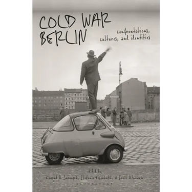 Cold War Berlin: Confrontations, Cultures, and Identities