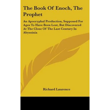 The Book Of Enoch, The Prophet: An Apocryphal Production, Supposed For Ages To Have Been Lost, But Discovered At The Close Of The Last Century In Abys
