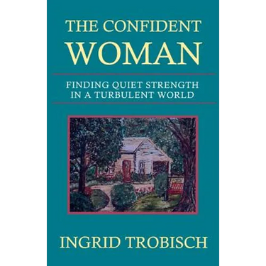 The Confident Woman: Finding Quiet Strength in a Turbulent World