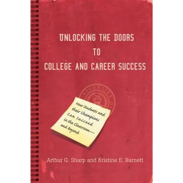 Unlocking the Doors to College and Career Success: How Students and their Champions Can Succeed in the Classroom--and Beyond