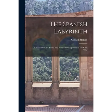 The Spanish Labyrinth: an Account of the Social and Political Background of the Civil War
