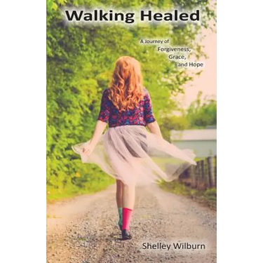 Walking Healed: A Journey of Forgiveness, Grace, and Hope
