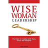 WiseWoman Leadership: Your Key to Leading with Ease, Grace and Integrity