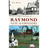 A Brief History of Raymond, New Hampshire