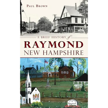 A Brief History of Raymond, New Hampshire