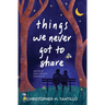 things we never got to share