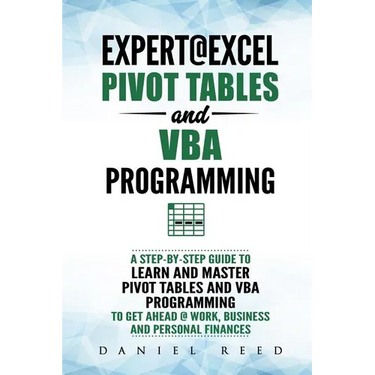 Expert@excel: Pivot Tables and VBA Programming: Bundle: 2 Books in 1: A Step-By-Step Guide to Learn and Master Pivot Tables and VBA