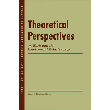 Theoretical Perspectives on Work and the Employment Relationship