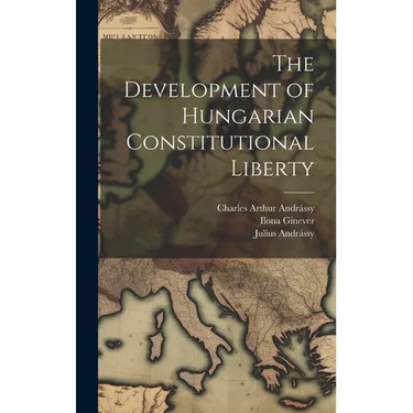 The Development of Hungarian Constitutional Liberty