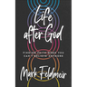 Life After God: Finding Faith When You Can't Believe Anymore