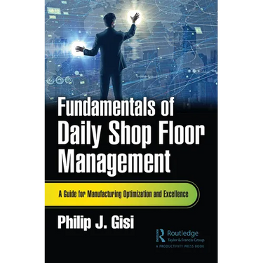 Fundamentals of Daily Shop Floor Management: A Guide for Manufacturing Optimization and Excellence