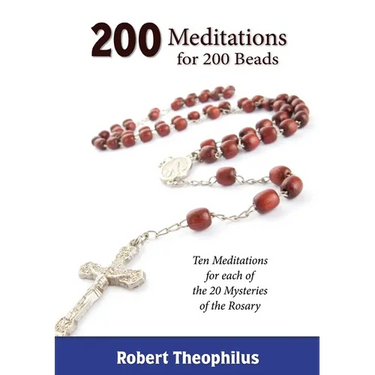 200 Meditations for 200 Beads: Ten Meditations for each of the 20 Mysteries of the Rosary