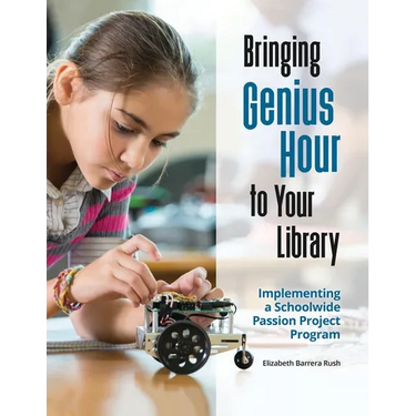 Bringing Genius Hour to Your Library: Implementing a Schoolwide Passion Project Program