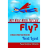 Why Walk When You Can Fly?: 5 Ideas to Take Your Life to the Next Level