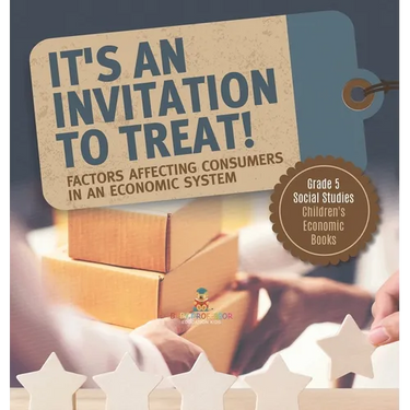 It's an Invitation to Treat!: Factors Affecting Consumers in an Economic System Grade 5 Social Studies Children's Economic Books