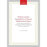 Ptolemy and the Foundations of Ancient Mathematical Optics: A Source Based Guided Study, Transactions, American Philosophical Society (Vol. 89, Part 3