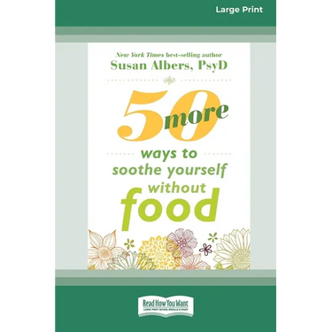 50 More Ways to Soothe Yourself Without Food (16pt Large Print Format)