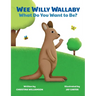 Wee Willy Wallaby: What Do You Want to Be?