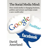 The Social Media Mind: How Social Media Is Changing Business, Politics and Science and Helps Create a New World Order.