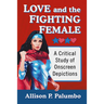Love and the Fighting Female: A Critical Study of Onscreen Depictions