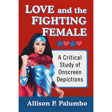 Love and the Fighting Female: A Critical Study of Onscreen Depictions