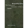 Beautiful City: The Dialectical Character of Plato's Republic