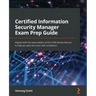Certified Information Security Manager Exam Prep Guide: Aligned with the latest edition of the CISM Review Manual to help you pass the exam with confi