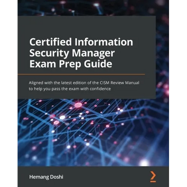 Certified Information Security Manager Exam Prep Guide: Aligned with the latest edition of the CISM Review Manual to help you pass the exam with confi