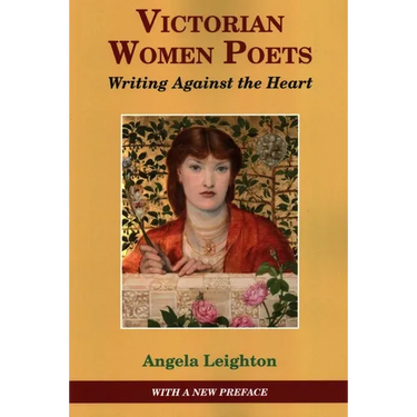Victorian Women Poets: Writing Against the Heart