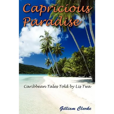 Capricious Paradise: Caribbean Tales Told by Lis Twa